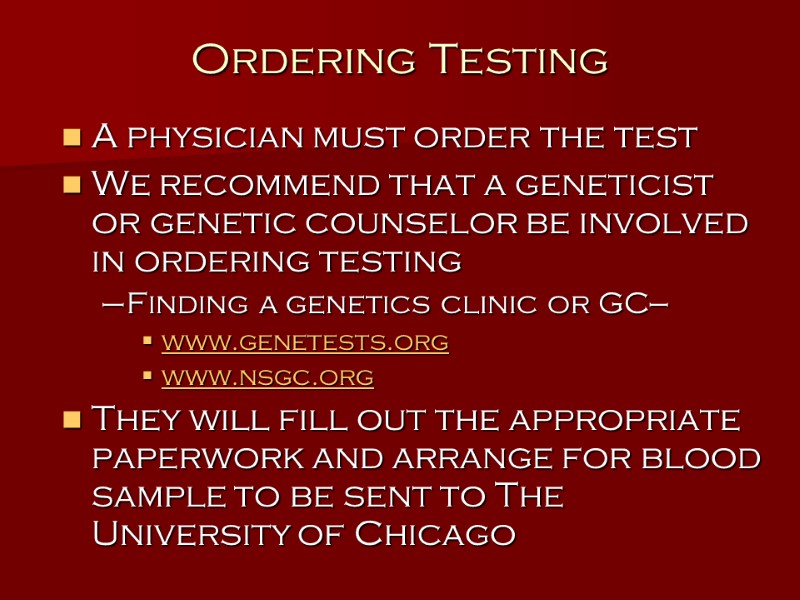 Ordering Testing A physician must order the test We recommend that a geneticist or